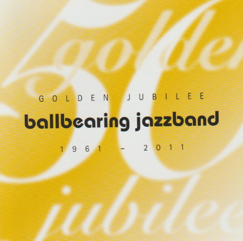 Golden Jubilee: Ballbearing Jazzband 1961-2011 - hacer clic aqu